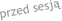 przed sesją